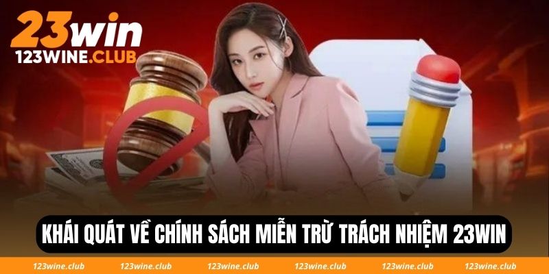 Khái quát về chính sách miễn trừ trách nhiệm 23Win