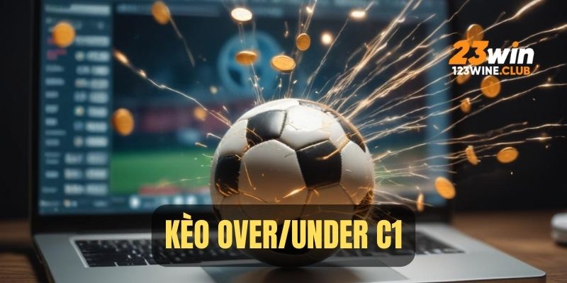 Cược Over/under đơn giản cho kèo C1 tối nay